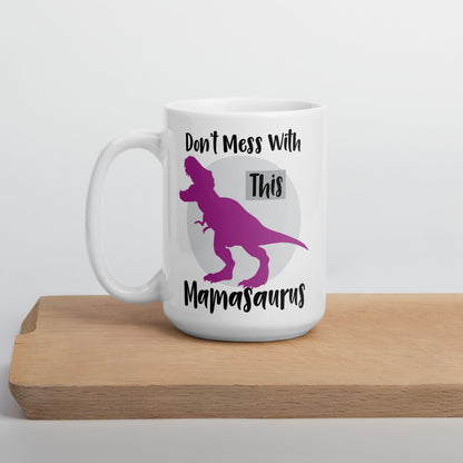 Mom Mug: Don't Mess With This Mamasaurus - Coffee Mug